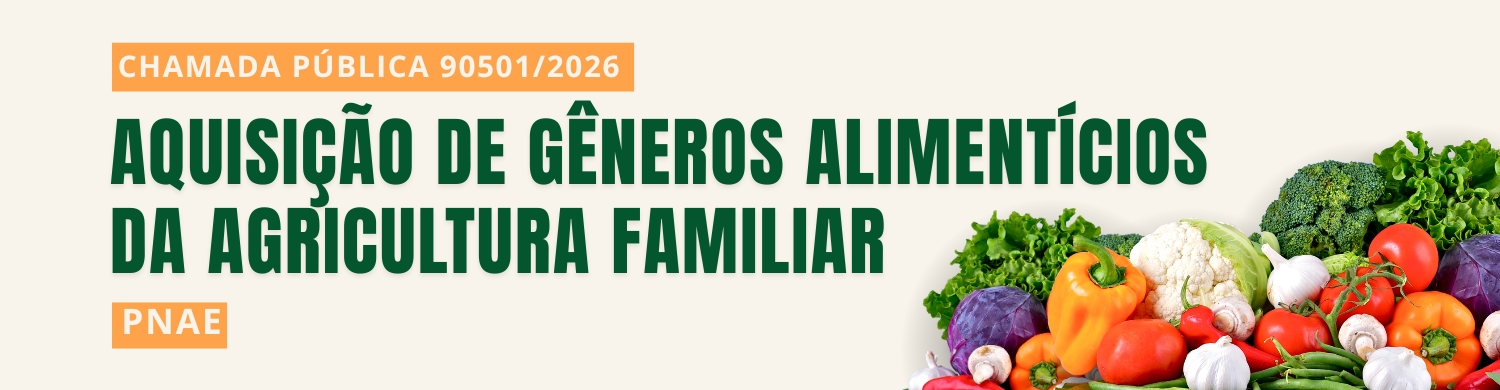 Chamada Pública PNAE (Aquisição de Gêneros de Alimentação da Agricultura Familiar e do Empreendedor Familiar Rural).